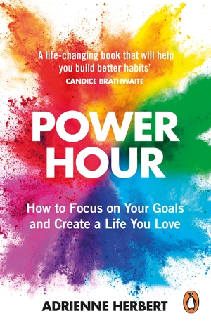 Power Hour: How to Focus on Your Goals and Create a Life You Love by Adrienne Herbert