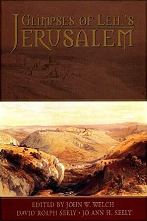 Glimpses of Lehi's Jerusalem by John W. Welch