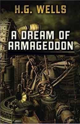 A Dream of Armageddon Illustrated by H.G. Wells