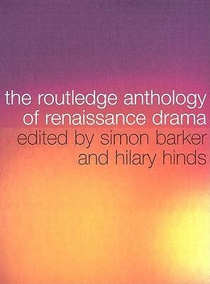 The Routledge Anthology of Renaissance Drama by Simon Barker, Hilary Hinds