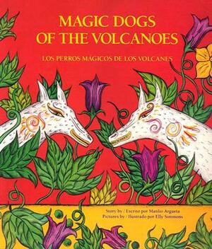 Los Perros Magicos de Los Volcanes = Magic Dogs of the Volcanoes by Manlio Argueta