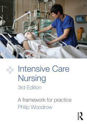 Intensive Care Nursing: A Framework for Practice by Philip Woodrow