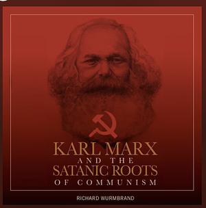 Karl Marx and the Satanic Roots of Communism by Richard Wurmbrand