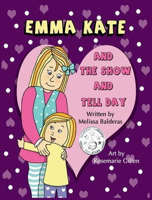 Emma Kate and The Show and Tell Day by Melissa Balderas