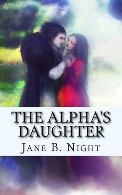 The Alpha's Daughter by Jane B. Night