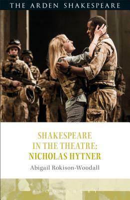 Shakespeare in the Theatre: Nicholas Hytner by Abigail Rokison-Woodall