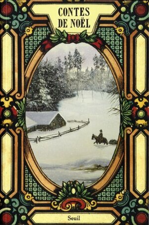 Contes De Noël by Charles Dickens, François Coppée, Alphonse Daudet, Guy de Maupassant, Camille Lemonnier, Hans Christian Andersen, Maxime Du Camp