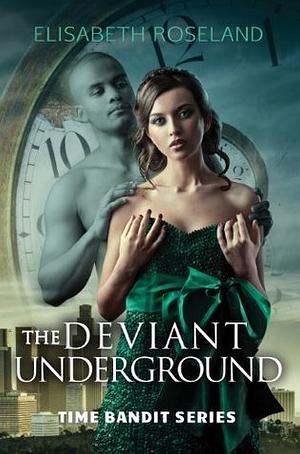 The Deviant Underground by Elisabeth Roseland