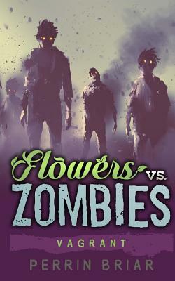 Flowers Vs. Zombies: Vagrant by Perrin Briar