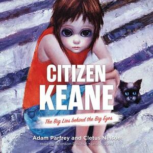 Citizen Keane: The Big Lies Behind the Big Eyes by Adam Parfrey, Cletus Nelson