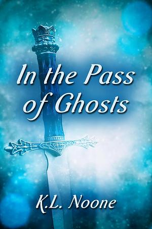 In the Pass of Ghosts by K.L. Noone