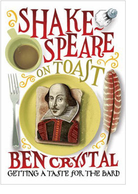 Shakespeare on Toast: Getting a Taste for the Bard by Ben Crystal