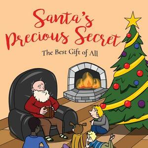 Santa's Precious Secret: The Best Gift of All by William Bartlett