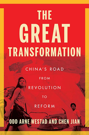 The Great Transformation: China's Road from Revolution to Reform by Jian Chen, Odd Arne Westad