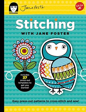 Stitching with Jane Foster: Easy press-out patterns to cross-stitch and sew by Jane Foster