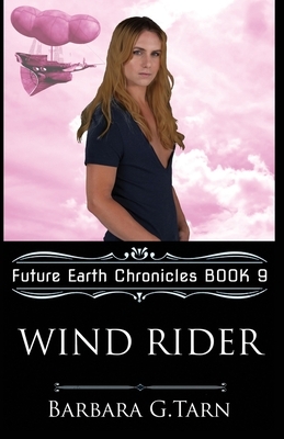 Wind Rider (Future Earth Chronicles Book 9) by Barbara G. Tarn