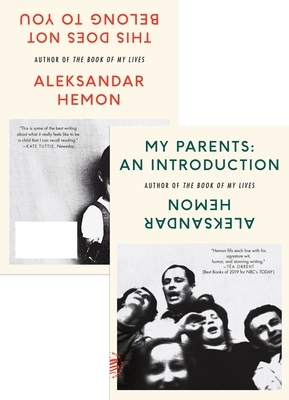 My Parents: An Introduction / This Does Not Belong to You by Aleksandar Hemon