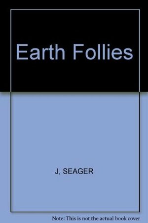 Earth Follies: Coming to Feminist Terms with the Global Environmental Crisis by Joni Seager