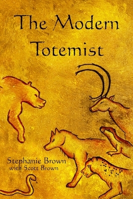 The Modern Totemist by Stephanie Brown