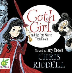 Goth Girl and the Fete Worse Than Death by Chris Riddell
