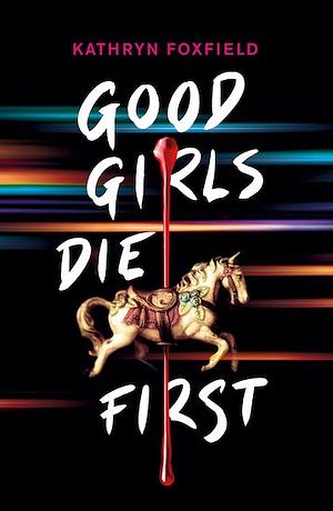 Good Girls Die First by Kathryn Foxfield