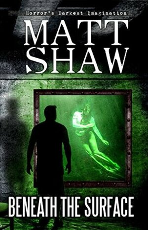 Beneath the Surface by Matt Shaw