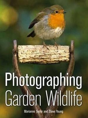 Photographing Garden Wildlife by Marianne Taylor, Steve Young