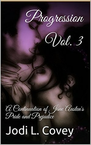 Progression Vol. 3: A Continuation of Jane Austen's Pride and Prejudice by Jodi L. Covey, Julia Stephens