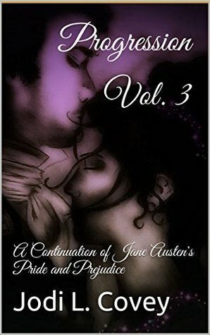 Progression Vol. 3: A Continuation of Jane Austen's Pride and Prejudice by Julia Stephens, Jodi L. Covey