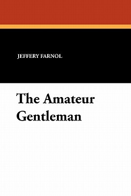 The Amateur Gentleman by Jeffery Farnol