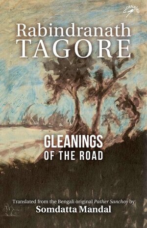 Gleanings of the Road by Somdatta Mandal, Rabindranath Tagore