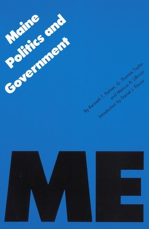 Maine Politics and Government by Marcus A. LiBrizzi, G. Thomas Taylor, Kenneth T. Palmer