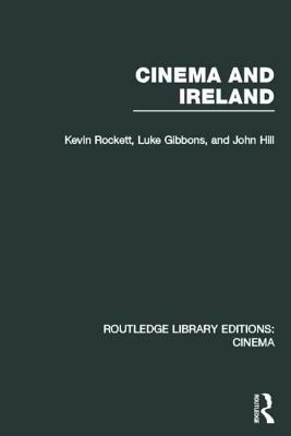 Cinema and Ireland by Kevin Rockett, Luke Gibbons, John Hill