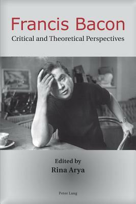 Francis Bacon: Critical and Theoretical Perspectives by 