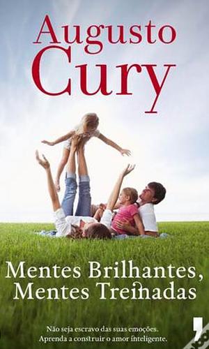 Mentes brilhantes, mentes treinadas by Augusto Cury