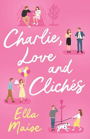 Charlie, Love and Cliches by Ella Maise