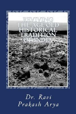 Reviving the Age-old Historical Tradition of India by Ravi Prakash Arya