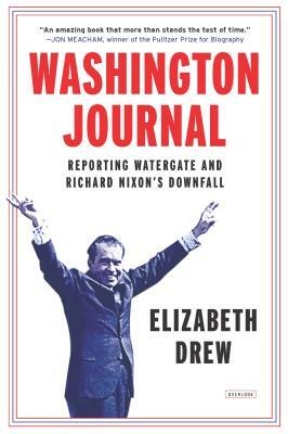 Washington Journal: Reporting Watergate and Richard Nixon's Downfall by Elizabeth Drew