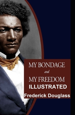 My Bondage and My Freedom Illustrated by Frederick Douglass