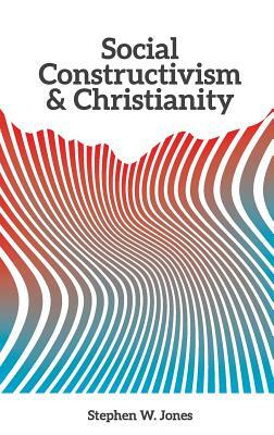Social Constructivism and Christianity by Stephen Jones