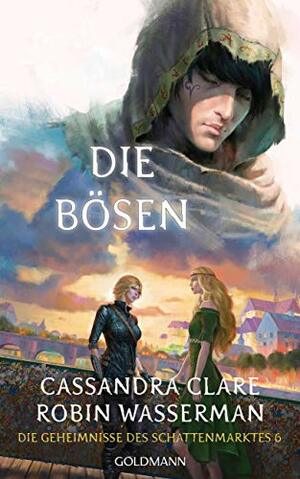 Die Bösen: Die Geheimnisse des Schattenmarktes 6 by Robin Wasserman, Cassandra Clare