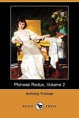 Phineas Redux, Volume 2 (Dodo Press) by Anthony Trollope