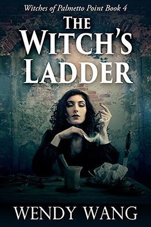 The Witch's Ladder by Wendy Wang