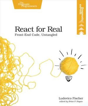 React for Real: Front-End Code, Untangled by Ludovico Fischer