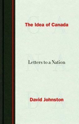 The Idea of Canada: Letters to a Nation by David Johnston