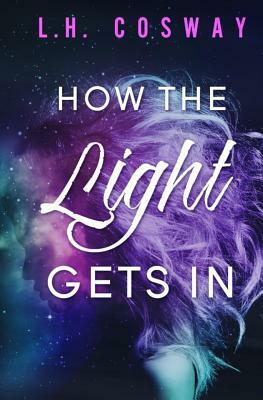 How the Light Gets In by L. H. Cosway