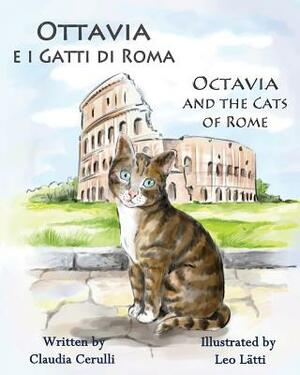 Ottavia E I Gatti Di Roma - Octavia and the Cats of Rome: A Bilingual Picture Book in Italian and English by Claudia Cerulli
