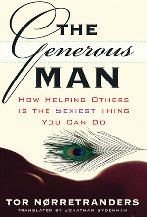 The Generous Man: How Helping Others is the Sexiest Thing You Can Do by Tor Nørretranders, Jonathan Sydenham