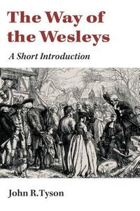 The Way of the Wesleys: A Short Introduction by John R. Tyson