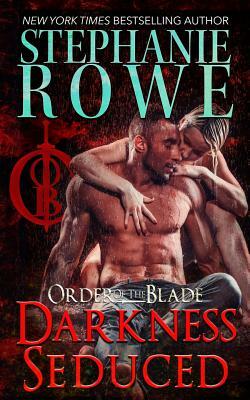 Darkness Seduced (Order of the Blade) by Stephanie Rowe
